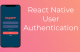 React Native User Authentication