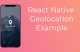 React Native Geolocation Example