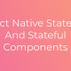 React Native Stateless and Stateful Components